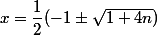 x=\dfrac12(-1\pm\sqrt{1+4n})
